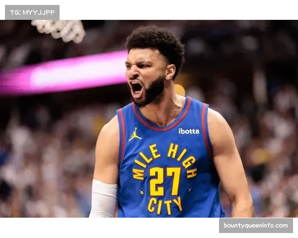 贾马尔穆雷找回季后赛状态，掘金后场实力提升